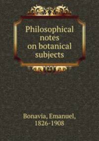 Philosophical notes on botanical subjects