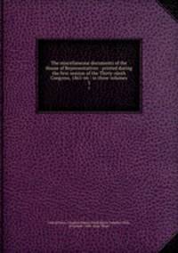The miscellaneous documents of the House of Representatives : printed during the first session of the Thirty-ninth Congress, 1865-66 : in three volumes. 3