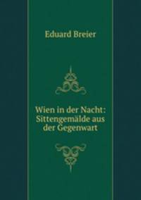 Wien in der Nacht: Sittengemlde aus der Gegenwart