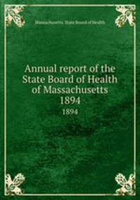 Annual report of the State Board of Health of Massachusetts. 1894