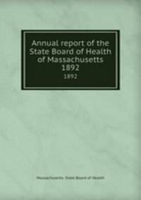 Annual report of the State Board of Health of Massachusetts. 1892