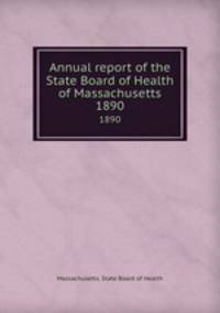 Annual report of the State Board of Health of Massachusetts. 1890