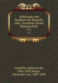 Anleitung zum Studium der Botanik; oder, Grundriss dieser Wissenschaft . T.1