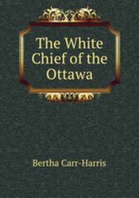 The White Chief of the Ottawa
