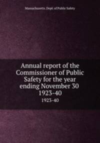Annual report of the Commissioner of Public Safety for the year ending November 30 . 1923-40