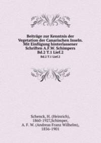 Beitrge zur Kenntnis der Vegetation der Canarischen Inseln. Mit Einfgung hinterlassener Schriften A.F.W. Schimpers. Bd.2 T.1 Lief.2
