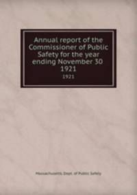 Annual report of the Commissioner of Public Safety for the year ending November 30 . 1921
