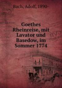 Goethes Rheinreise, mit Lavator und Basedow, im Sommer 1774