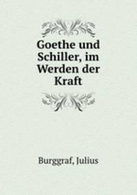 Goethe und Schiller, im Werden der Kraft