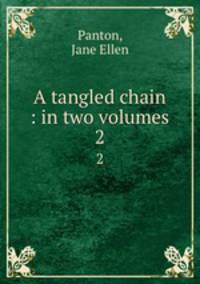 A tangled chain : in two volumes. 2