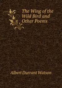 The Wing of the Wild Bird and Other Poems