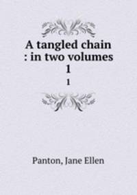 A tangled chain : in two volumes. 1
