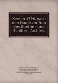 Xenien 1796, nach den Handschriften des Goethe - und Schiller - Archivs;
