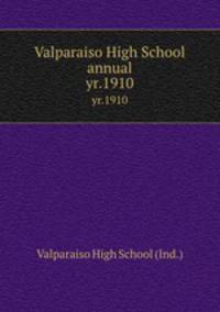 Valparaiso High School annual. yr.1910