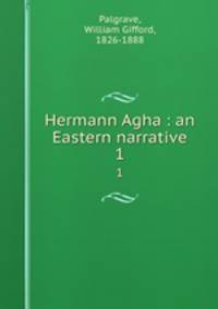 Hermann Agha : an Eastern narrative. 1