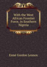 With the West African Frontier Force, in Southern Nigeria