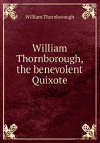 William Thornborough, the benevolent Quixote