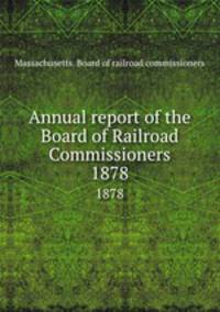 Annual report of the Board of Railroad Commissioners. 1878