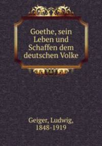 Goethe, sein Leben und Schaffen dem deutschen Volke