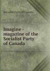 Imagine - magazine of the Socialist Party of Canada