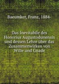 Das Inevitabile des Honorius Augustodunensis und dessen Lehre ber das Zusammenwirken von Wille und Gnade