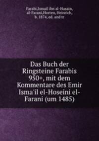Das Buch der Ringsteine Farabis 950+, mit dem Kommentare des Emir Isma`il el-Hoseini el-Farani (um 1485)