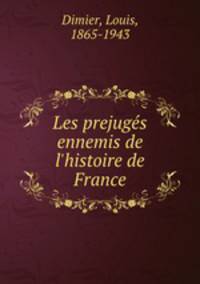 Les prejugs ennemis de l`histoire de France