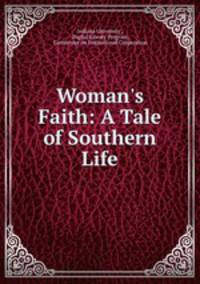 Woman`s Faith: A Tale of Southern Life