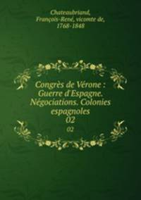 Congrs de Vrone : Guerre d`Espagne. Ngociations. Colonies espagnoles. 02