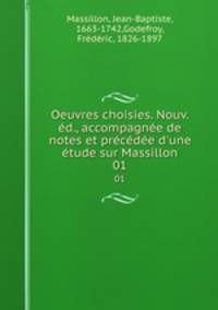 Oeuvres choisies. Nouv. d., accompagne de notes et prcde d`une tude sur Massillon. 01