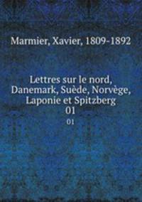 Lettres sur le nord, Danemark, Sude, Norvge, Laponie et Spitzberg. 01