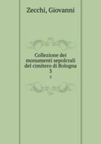 Collezione dei monumenti sepolcrali del cimitero di Bologna. 3