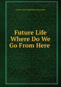 Future Life Where Do We Go From Here