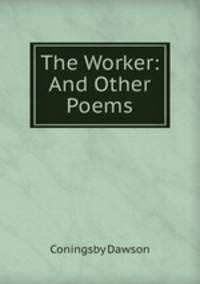 The Worker: And Other Poems