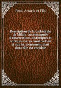 Description de la cathdrale de Milan : accompagne d`observations historiques et critiques sur sa construction et sur les monumens d`art dont elle est enrichie