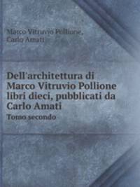 Dell`architettura di Marco Vitruvio Pollione libri dieci, pubblicati da Carlo Amati. Tomo secondo