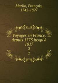 Voyages en France, depuis 1775 jusqu` 1817. 2