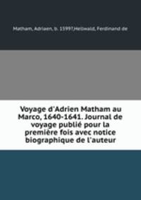 Voyage d`Adrien Matham au Marco, 1640-1641. Journal de voyage publi pour la premire fois avec notice biographique de l`auteur
