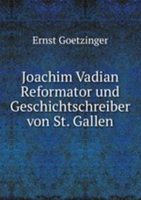 Joachim Vadian Reformator und Geschichtschreiber von St. Gallen