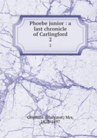 Phoebe junior : a last chronicle of Carlingford. 2
