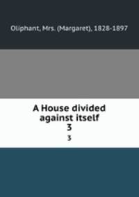 A House divided against itself. 3