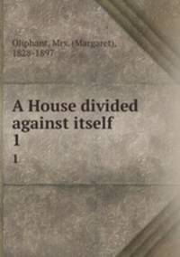 A House divided against itself. 1