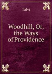 Woodhill, Or, the Ways of Providence