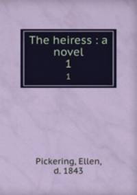 The heiress : a novel. 1