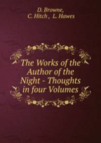 The Works of the Author of the Night - Thoughts in four Volumes