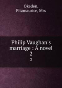 Philip Vaughan`s marriage : A novel. 2