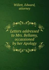 Letters addressed to Mrs. Bellamy, occassioned by her Apology