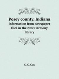 Posey county, Indiana. information from newspaper files in the New Harmony library