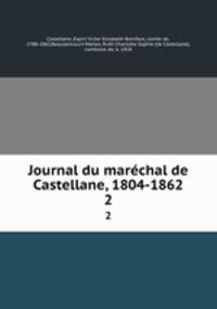 Journal du marchal de Castellane, 1804-1862. 2