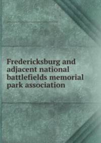 Fredericksburg and adjacent national battlefields memorial park association